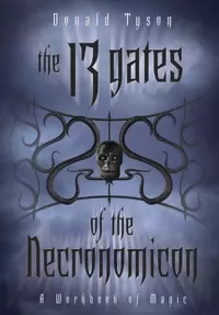 The 13 Gates of the Necronomicon: A Workbook of Magic (Necronomicon Series #5)