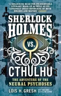 Sherlock Holmes vs. Cthulhu: The Adventure of the Neural Psychoses (Sherlock Holmes vs. Cthulhu #2)