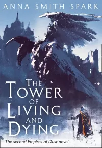 The Tower of Living and Dying (Empires of Dust #2)