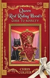 Adventures from the Land of Stories: Queen Red Riding Hood’s Guide To Royalty (The Land of Stories Companion)
