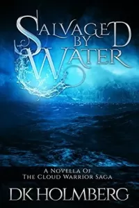 Salvaged by Water (The Cloud Warrior Saga)