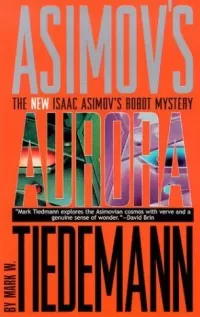 Aurora (The New Isaac Asimov's Robot Mystery #3)