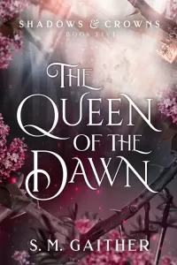 The Queen of the Dawn (Shadows and Crowns #5)