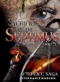Sacrifice of the Septimus, Part 1 (Afterlife Saga #8)