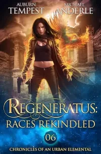 Regeneratus: Races Rekindled (Chronicles of an Urban Elemental #6)