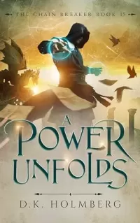 A Power Unfolds (The Chain Breaker #15)