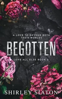 Begotten (Love All Else #2)