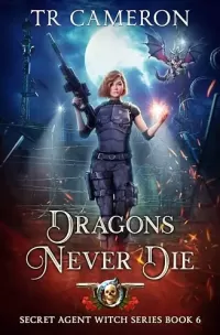 Dragons Never Die (Secret Agent Witch #6)