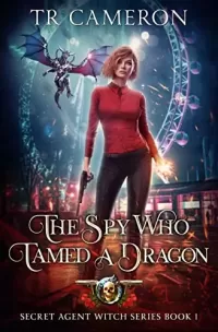 The Spy Who Tamed A Dragon (Secret Agent Witch #1)