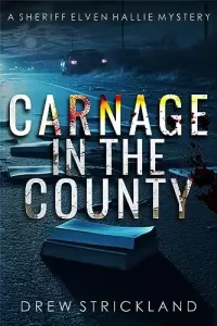 Carnage in the County (A Sheriff Elven Hallie Mystery #7)