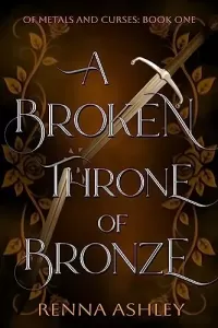 A Broken Throne of Bronze (Of Metals and Curses #1)