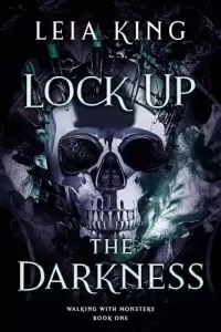 Lock Up The Darkness (Walking With Monsters #1)