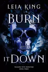 Burn It Down (Walking With Monsters #3)