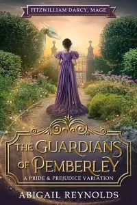 The Guardians of Pemberley: A Pride & Prejudice Variation (Fitzwilliam Darcy, Mage #3)
