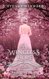 A Wingless Hope: A Thumbelina Retelling (Hope Ever After #17)