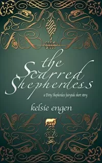The Scarred Shepherdess: A Dirty Shepherdess Faery Tale Retelling (A Seven Kingdoms Faery Tale #3)