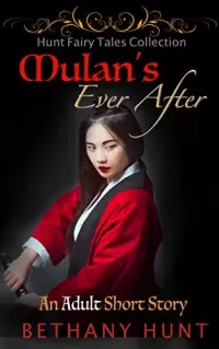 Mulan's Ever After (Hunt EVER AFTER Adult Fairy Tales Collection #6)