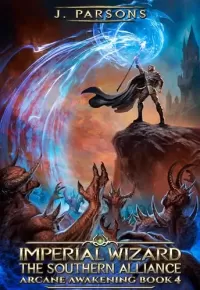 Imperial Wizard 4: The Southern Alliance (Arcane Awakening #4)