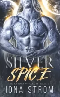 Silver Spice: A SciFi Alien Romance (Warriors of Valose #7)