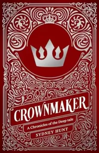 Crownmaker: A Prince Charming Origin Story (Chronicles of the Deep #1.5)