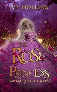 The Rose Princess: A Sleeping Beauty Retelling (Fairy Tales of Parsilon #1)