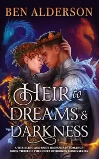 Heir to Dreams and Darkness (Court of Broken Bonds #3)