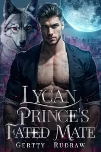 Lycan Prince's Fated Mate: A Secret Baby Rejected Mate Billionaire Werewolf Romance (Royal Wolf Mate #1)