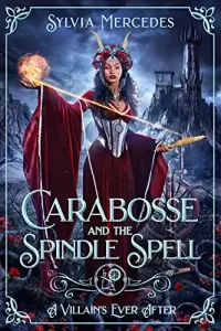 Carabosse and the Spindle Spell: A Retelling of Sleeping Beauty (A Villain's Ever After)