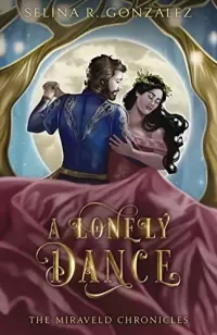A Lonely Dance: A Retelling of Twelve Dancing Princesses (The Miraveld Chronicles #2)