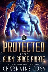 Protected by the Alien Space Pirate: A Rasidian Alien Warrior SciFi Romance (A SciFi Alien Romance Series #5)