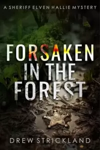 Forsaken in the Forest (A Sheriff Elven Hallie Mystery #8)