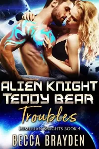 Alien Knight Teddy Bear Troubles (Lumerian Knights #4)