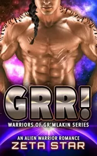 Grr!: An Alien Warrior Romance (Warriors of Gr’mlakin #1)