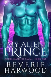 My Alien Prince: A Fated Mates Sci-Fi Romance (Rotha Mates of Xavia #1)