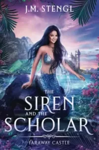 The Siren and the Scholar: A Little Mermaid Romance (Faraway Castle #2)