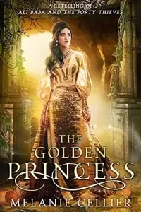 The Golden Princess: A Retelling of Ali Baba and the Forty Thieves (Return to the Four Kingdoms #4)