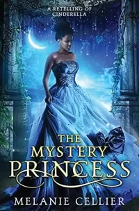 The Mystery Princess: A Retelling of Cinderella (Return to the Four Kingdoms #2)