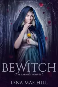 Bewitch: A Fairytale Reimagined (Girl Among Wolves #2)