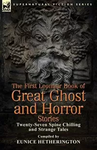 The First Leonaur Book of Great Ghost and Horror Stories (Leonaur Book of Great Ghost and Horror Stories #1)