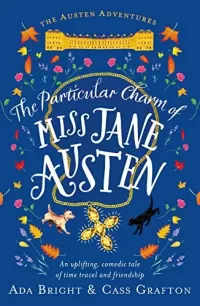 The Particular Charm of Miss Jane Austen: An uplifting, comedic tale of time travel and friendship (Austen Adventures #1)