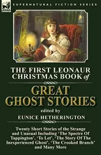 The First Leonaur Christmas Book of Great Ghost Stories (Leonaur Christmas Book of Great Ghost Stories: #1)