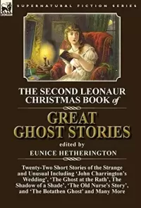 The Second Leonaur Christmas Book of Great Ghost Stories (Leonaur Christmas Book of Great Ghost Stories: #2)