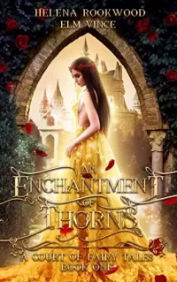 An Enchantment of Thorns: A Fae Beauty and the Beast Retelling (A Court of Fairy Tales #1)