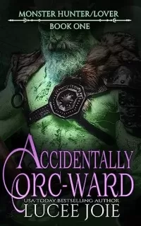 Accidentally Orc-Ward (Monster Hunter/Lover #1)