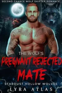 The Wolf’s Pregnant Rejected Mate: Second Chance Wolf Shifter Romance (Stardust Hollow Wolves #5)