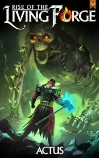 Rise of the Living Forge: A LitRPG Adventure (Rise of the Living Forge #1)
