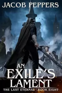 An Exile's Lament: Book Eight of The Last Eternal (The Last Eternal #8)