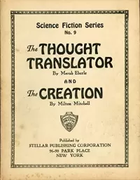 THE THOUGHT TRANSLATOR by Merab Eberle and THE CREATION by Milton Mitchell... [cover title] (Gernsback Science Fiction Series #9)