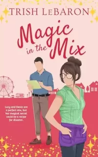 Magic in the Mix: A Magically Sweet Secret Identity Romcom (The Magic of Moonrise Cove #2)
