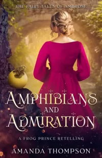 Amphibians and Admiration: A Frog Prince Retelling (Fairy Tales of Ambrose #0.5)